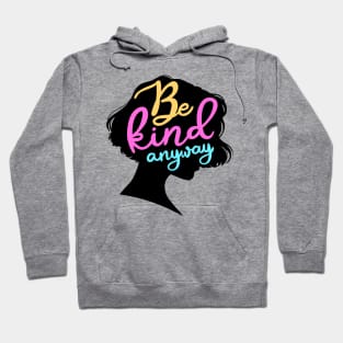 Be Kind Anyway Hoodie